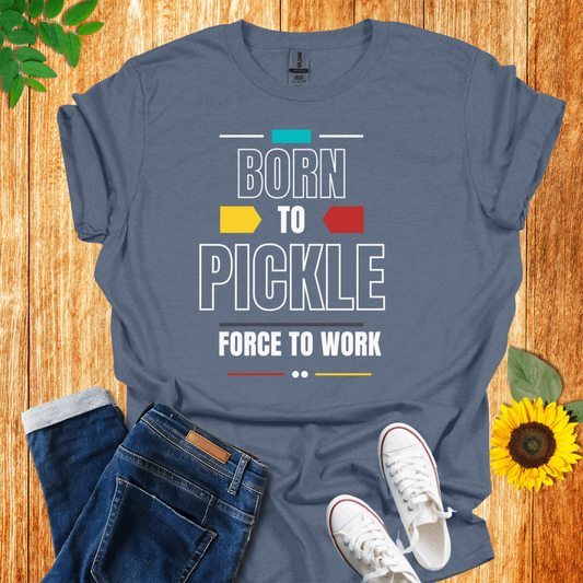 Born to Pickle  T-Shirt