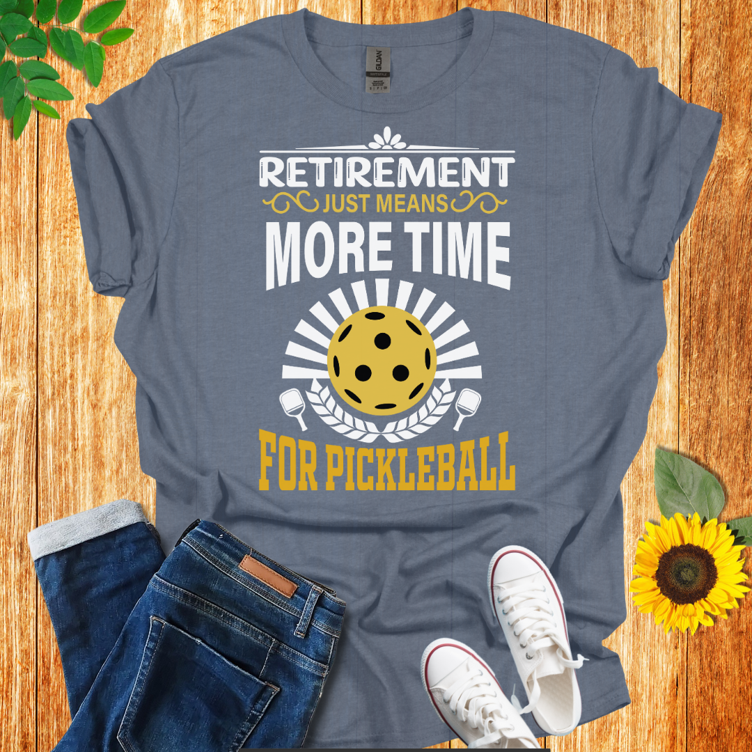 Retirement Means More Time For Pickleball T-Shirt