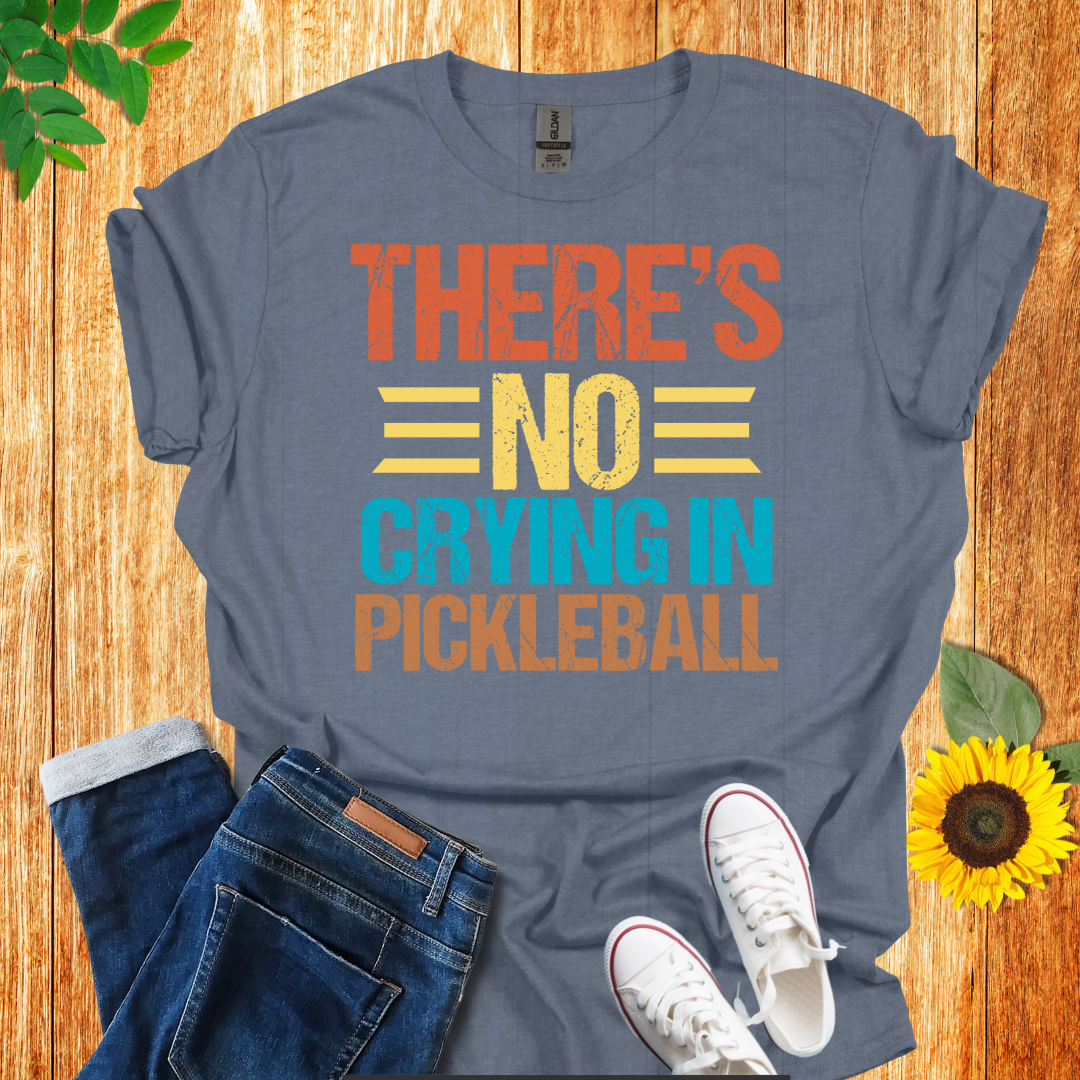 There Is No Crying In Pickleball T-Shirt