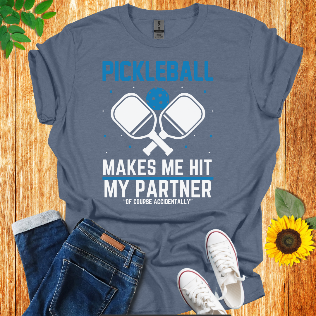 Pickleball Makes Me Hit My Partner T-Shirt