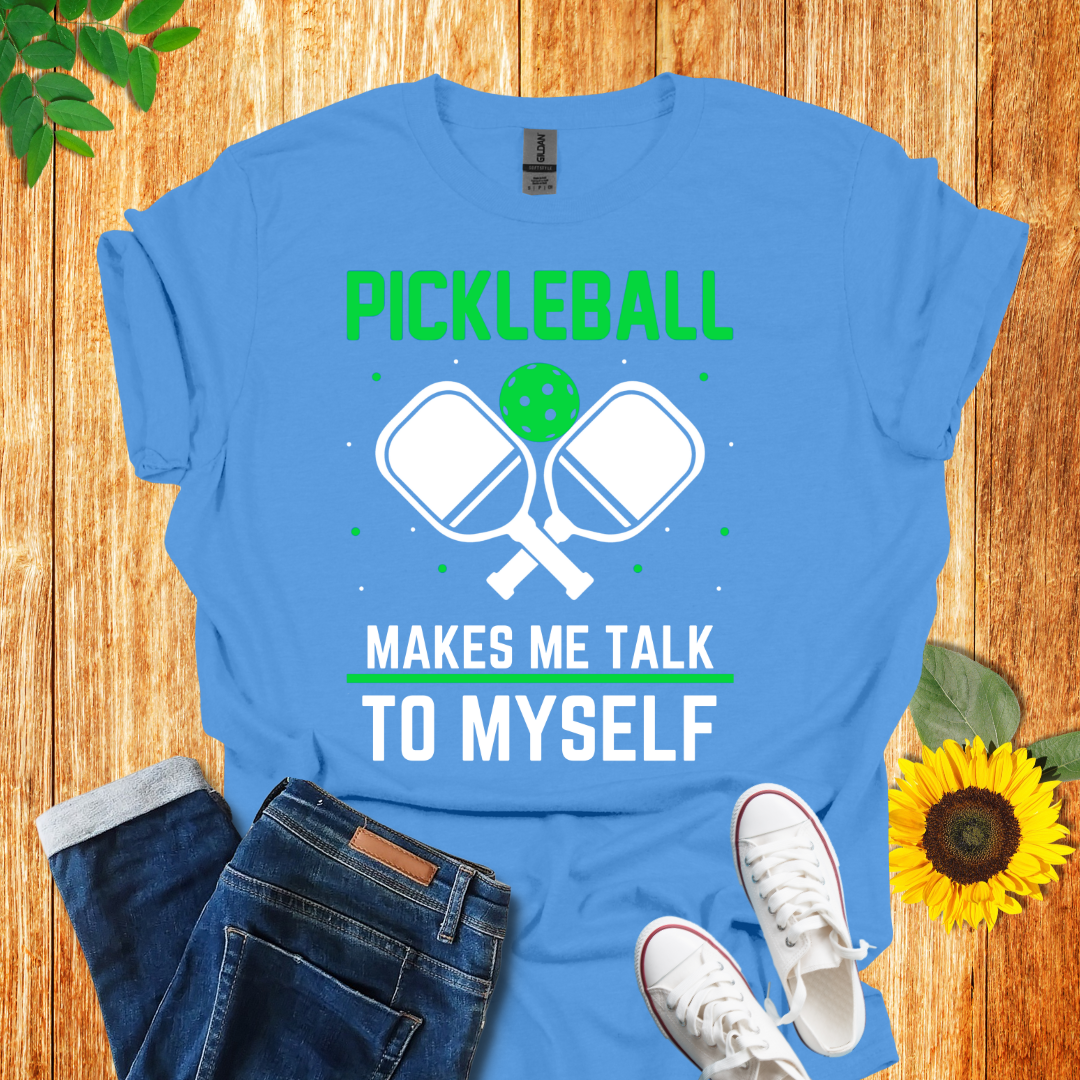 Pickleball Makes Me Talk To Myself T-Shirt