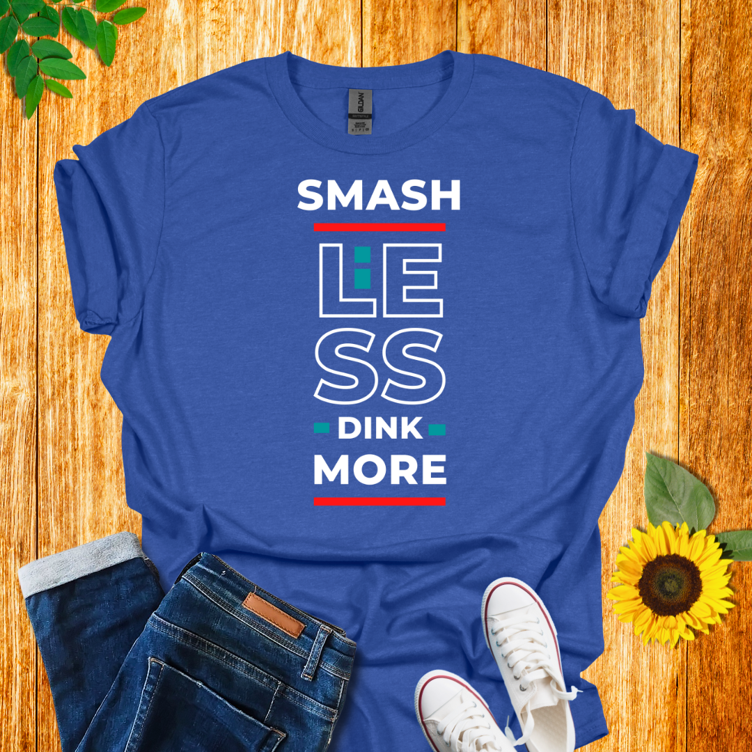 Smash Less Dink More T-Shirt