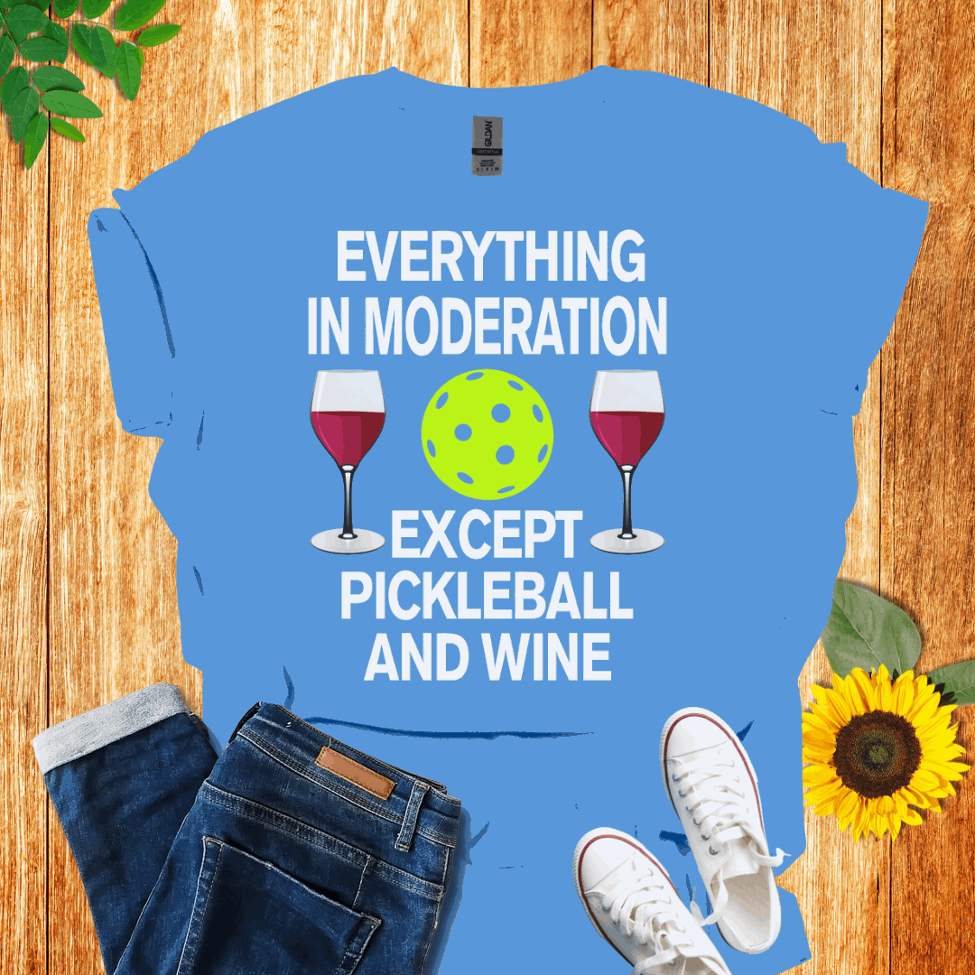 Everything In Moderation Except Pickleball And Wine T-Shirt