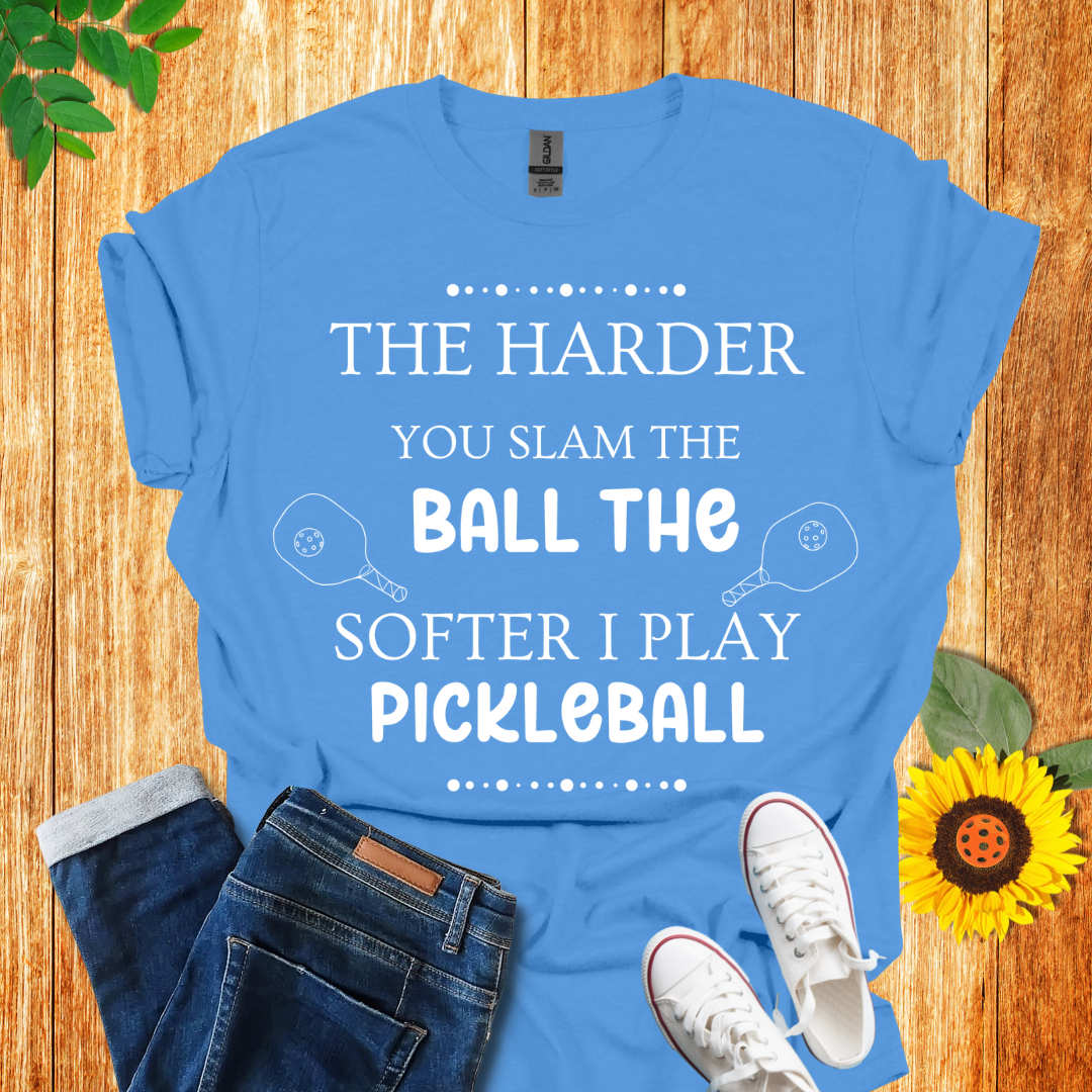 The Harder You Slam The Ball The Softer I Play Pickleball T-Shirt