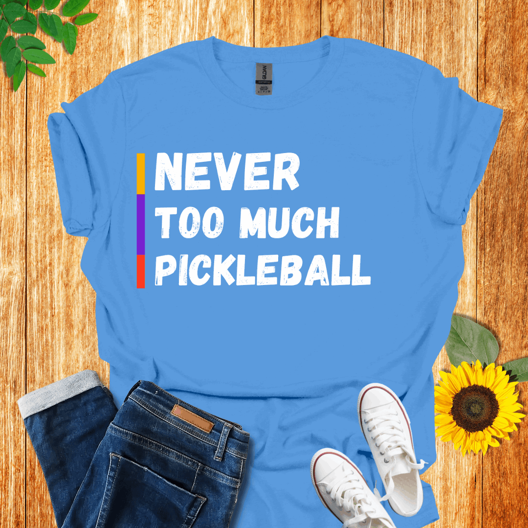 Never Too Much Pickleball  T-Shirt