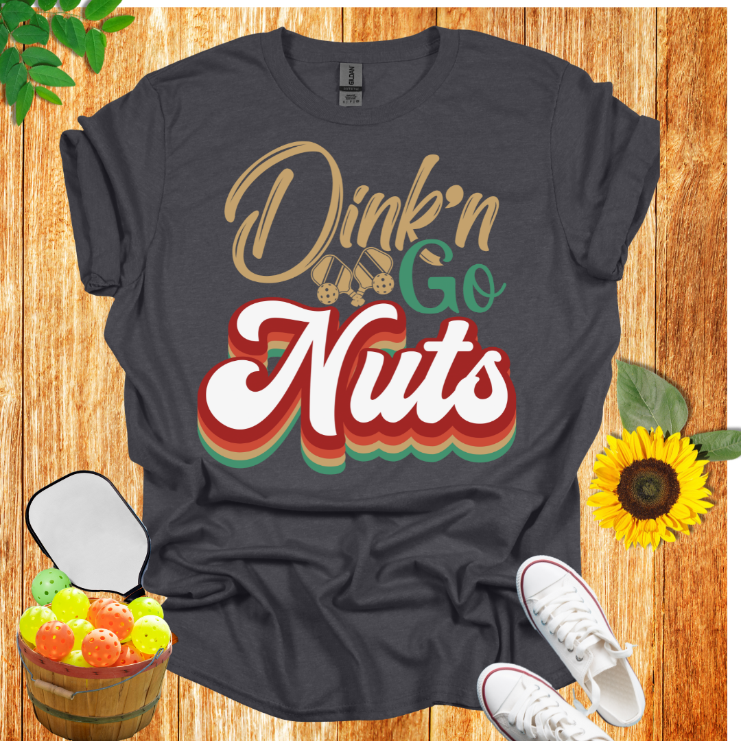 Dink'n And Go Nuts Pickleball T-Shirt