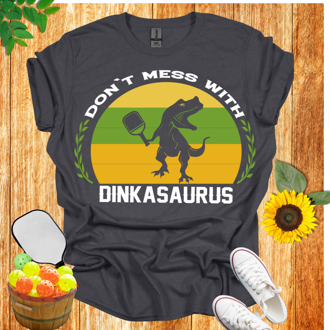 Don't Mess With Dinkasaurus Pickleball T-Shirt