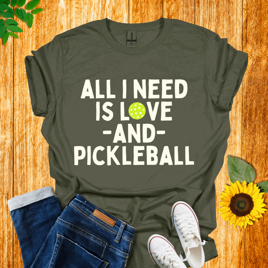 All I Need is Love and Pickleball T-Shirt