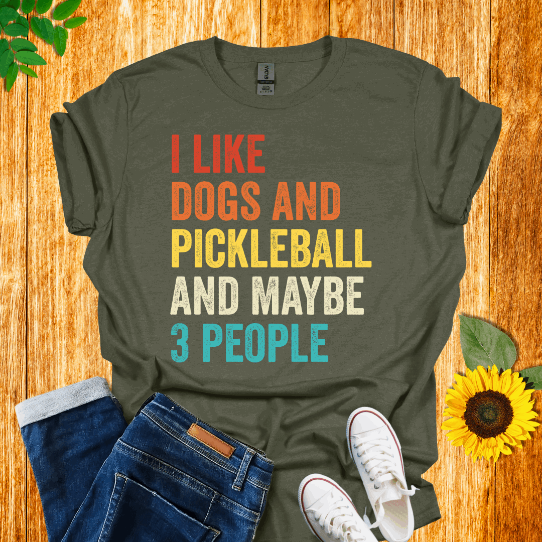 I Like Dogs, Pickleball And Maybe 3 People T-Shirt