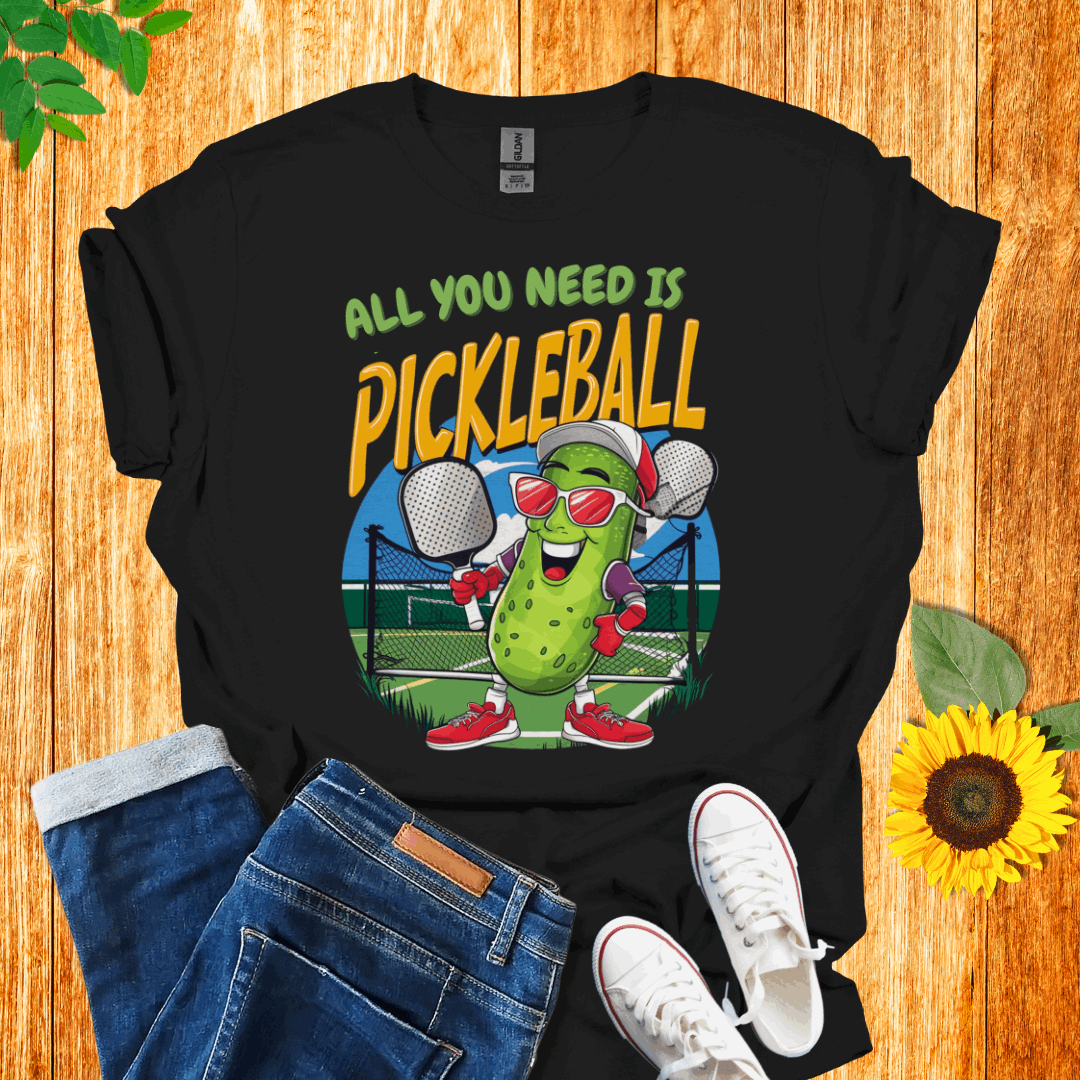 All You Need Is Pickleball T-Shirt