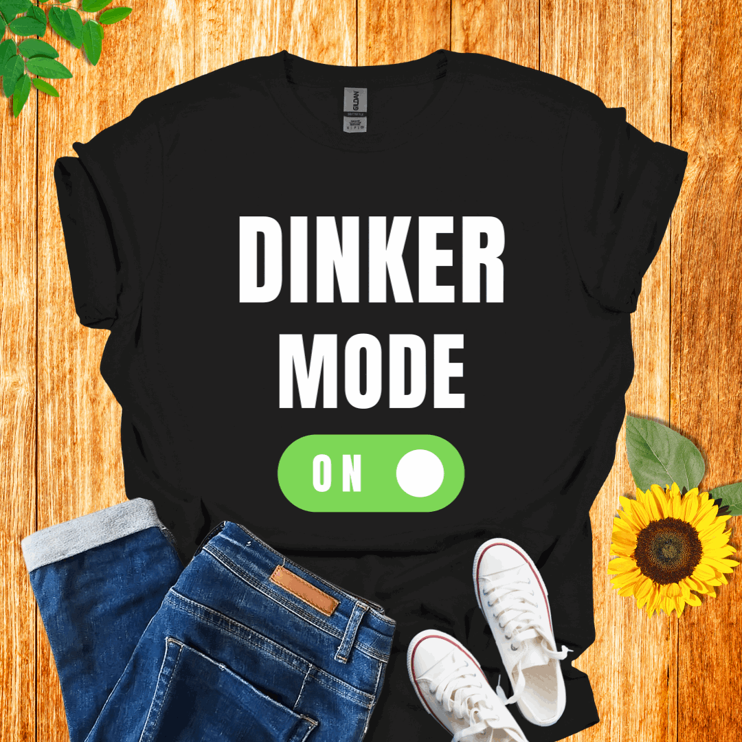 Dinker Mode On T-Shirt