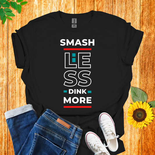 Smash Less Dink More T-Shirt