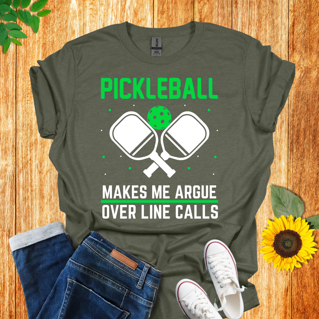 Pickleball Makes Me Argue Over Line Calls T-Shirt