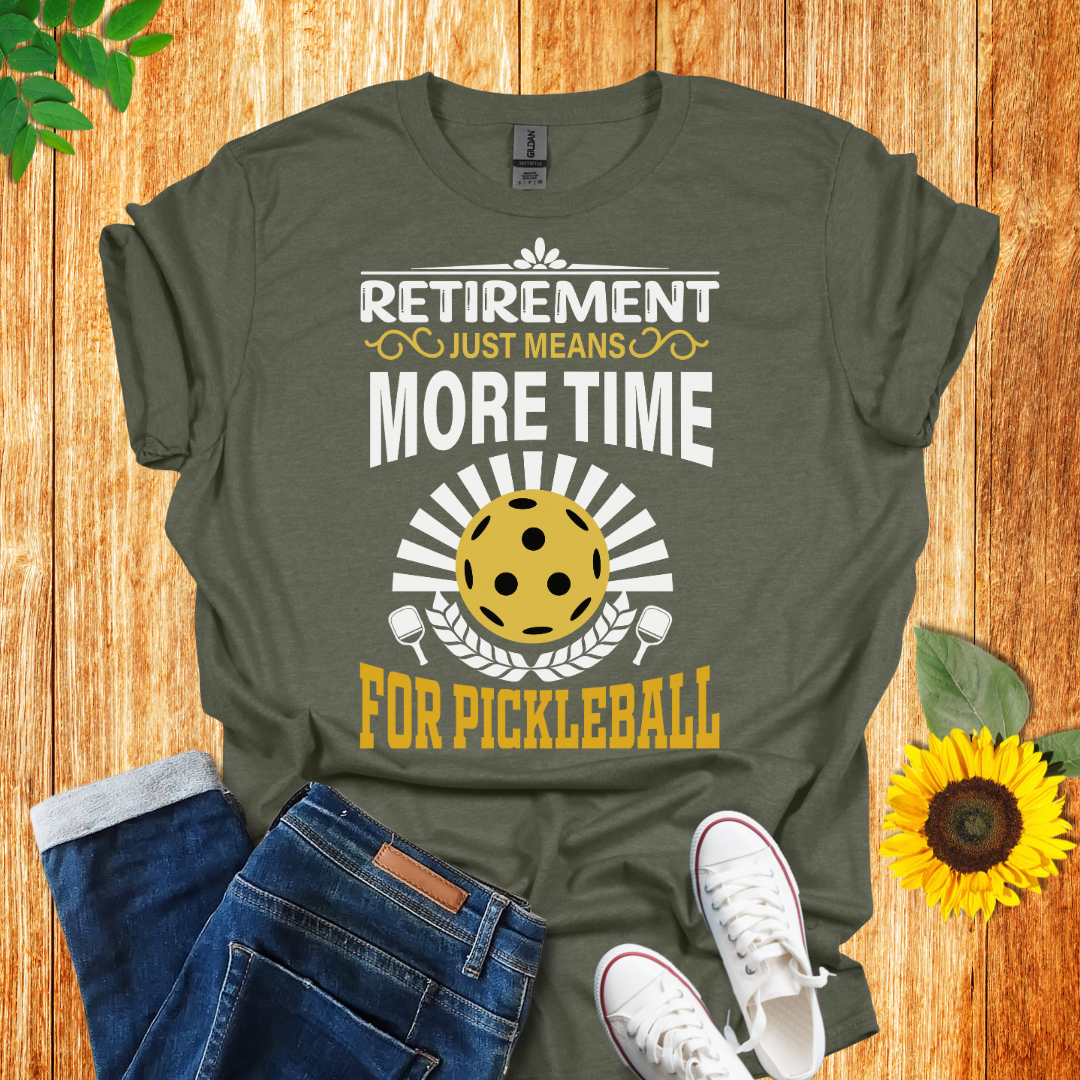 Retirement Means More Time For Pickleball T-Shirt