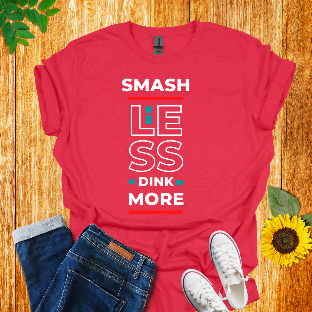 Smash Less Dink More T-Shirt