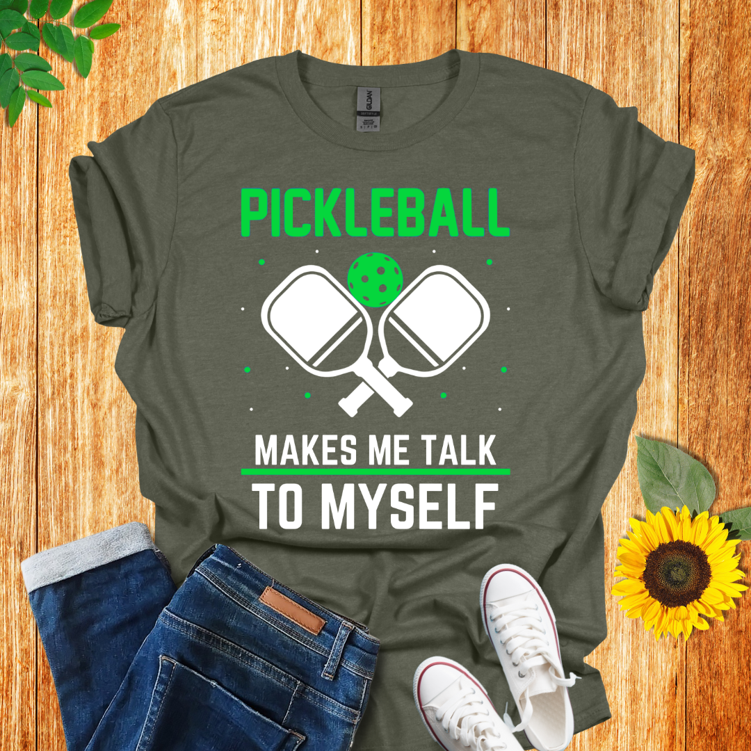 Pickleball Makes Me Talk To Myself T-Shirt