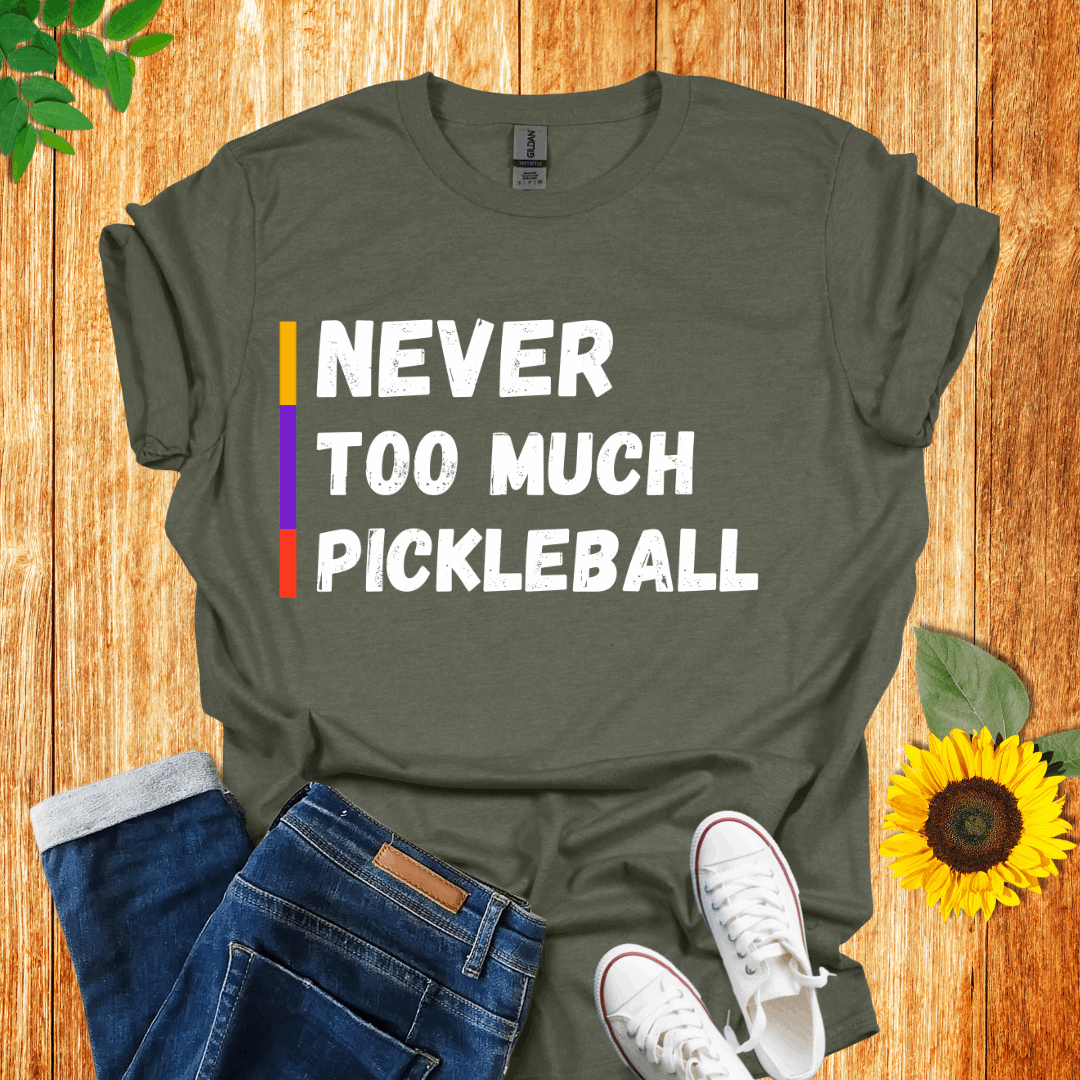 Never Too Much Pickleball  T-Shirt