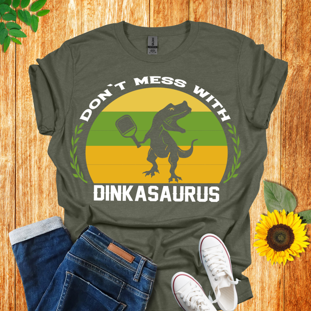 Don't Mess With Dinkasaurus Pickleball T-Shirt