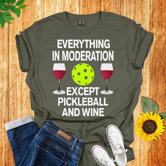 Everything In Moderation Except Pickleball And Wine T-Shirt