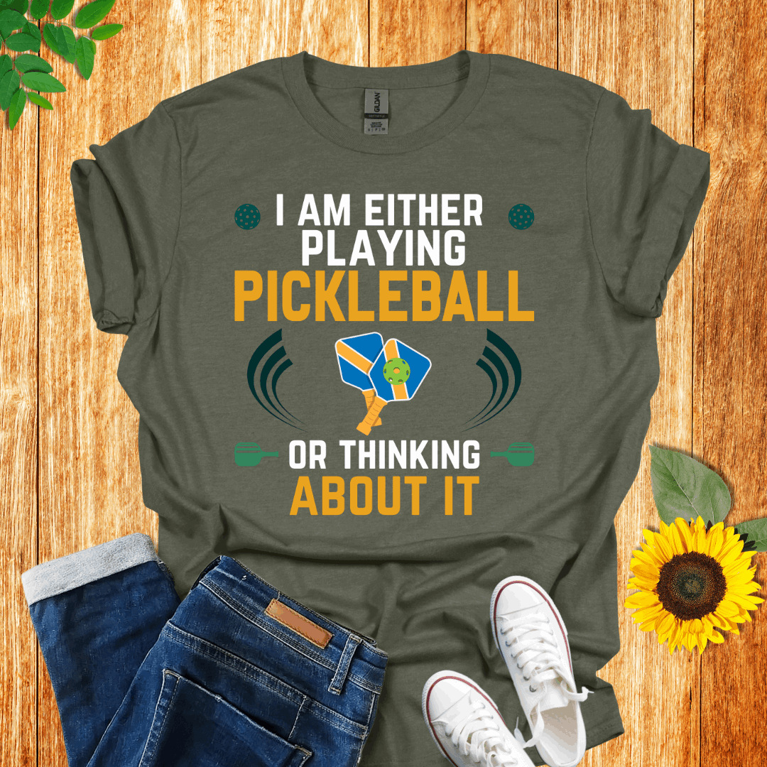 I Am Either Playing Pickleball Or Thinking About It T-Shirt