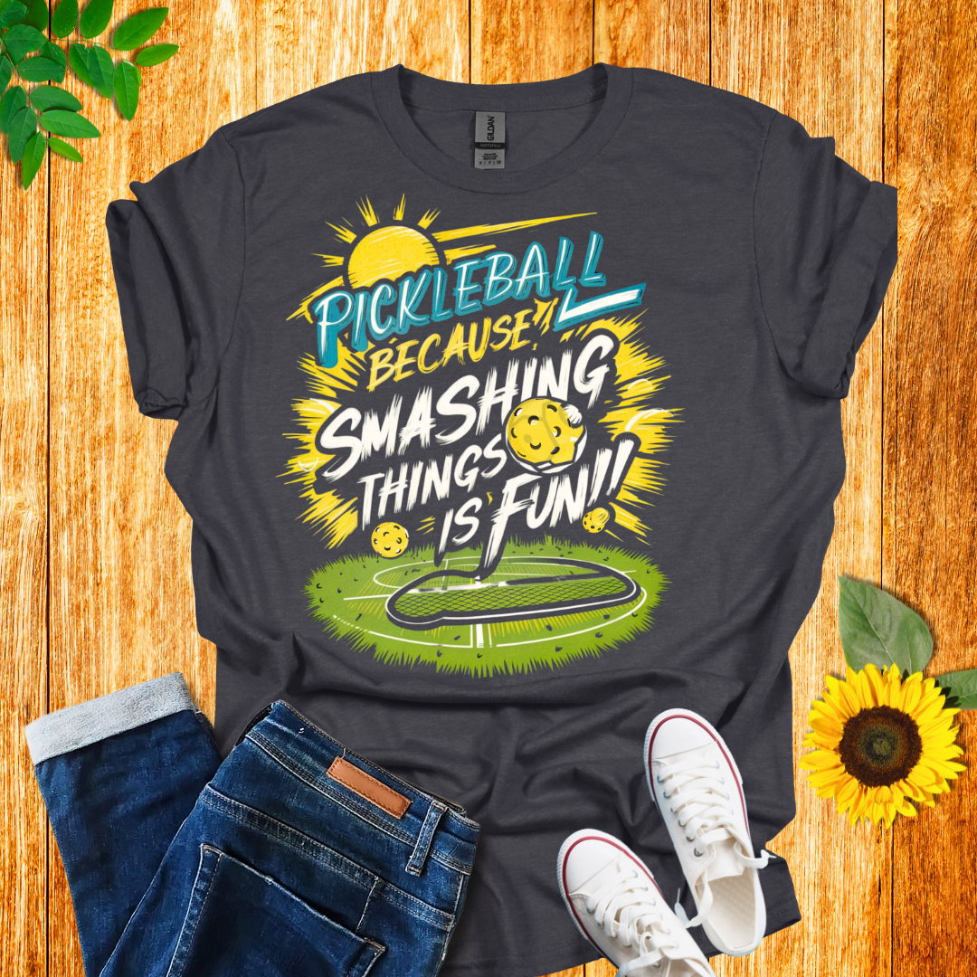 Pickleball Because Smashing Things Is Fun T-Shirt