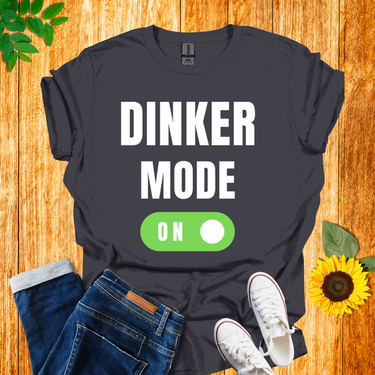 Dinker Mode On T-Shirt