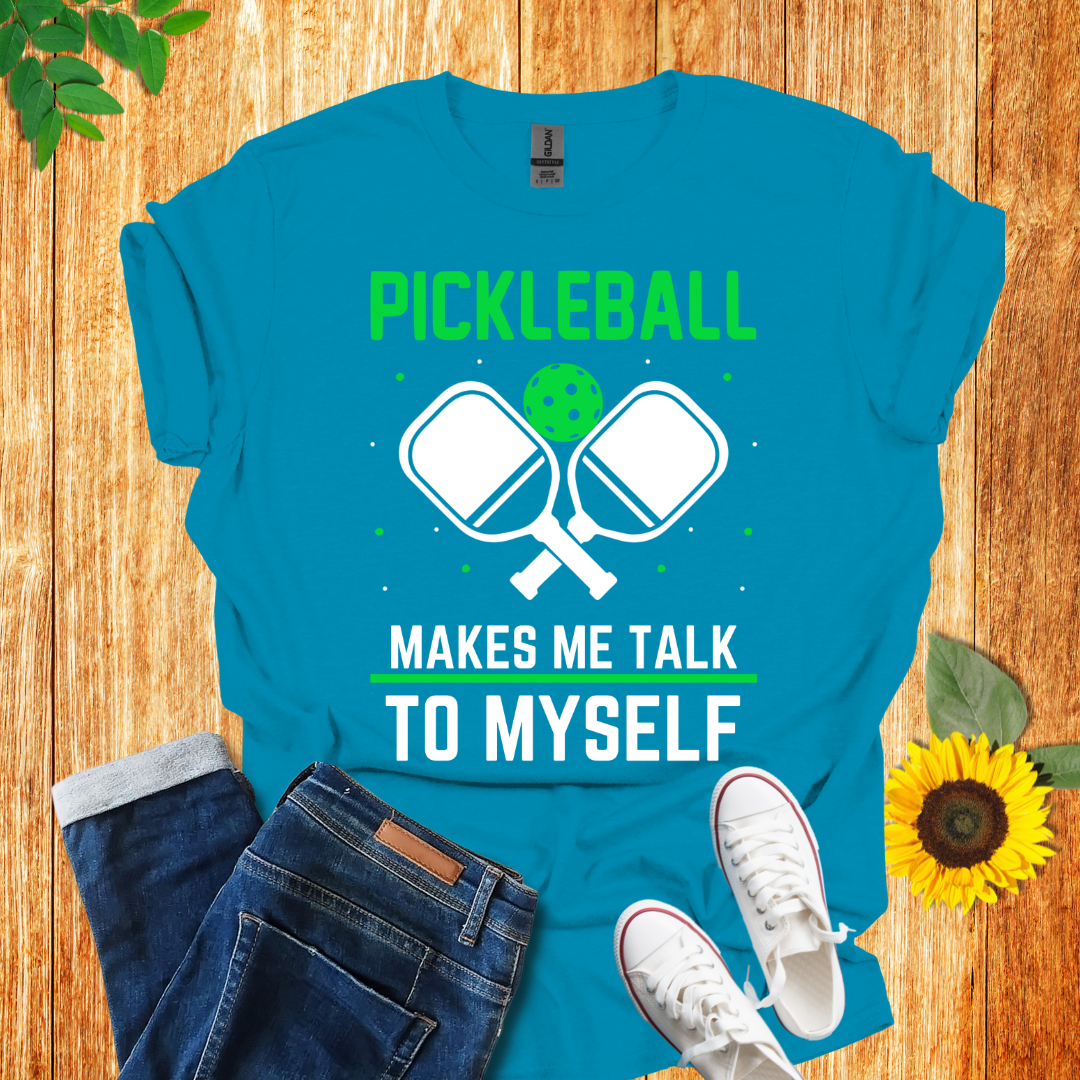 Pickleball Makes Me Talk To Myself T-Shirt