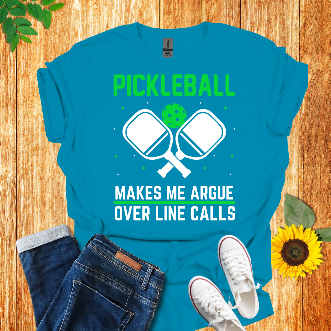 Pickleball Makes Me Argue Over Line Calls T-Shirt