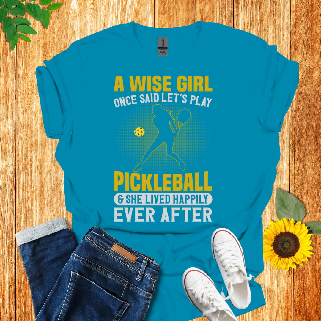 A Wise Girl Once Said Let's Play Pickleball T-Shirt