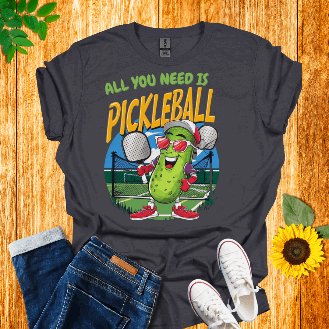 All You Need Is Pickleball T-Shirt