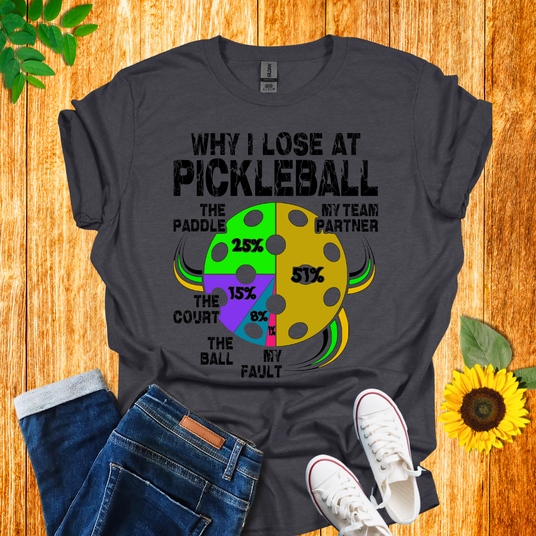 Why I Lose At Pickleball T-Shirt