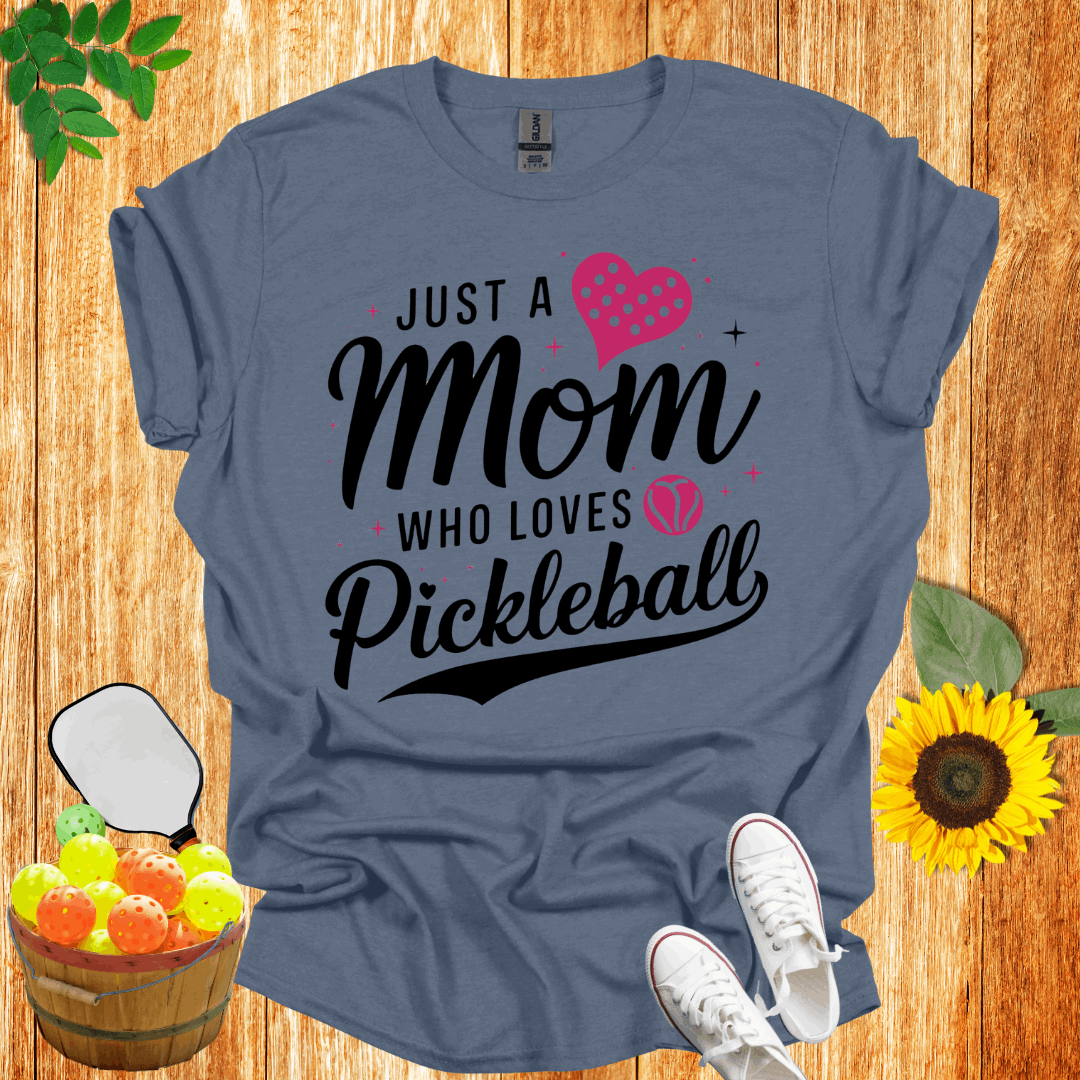 Just A Mom Who Loves Pickleball  T-Shirt