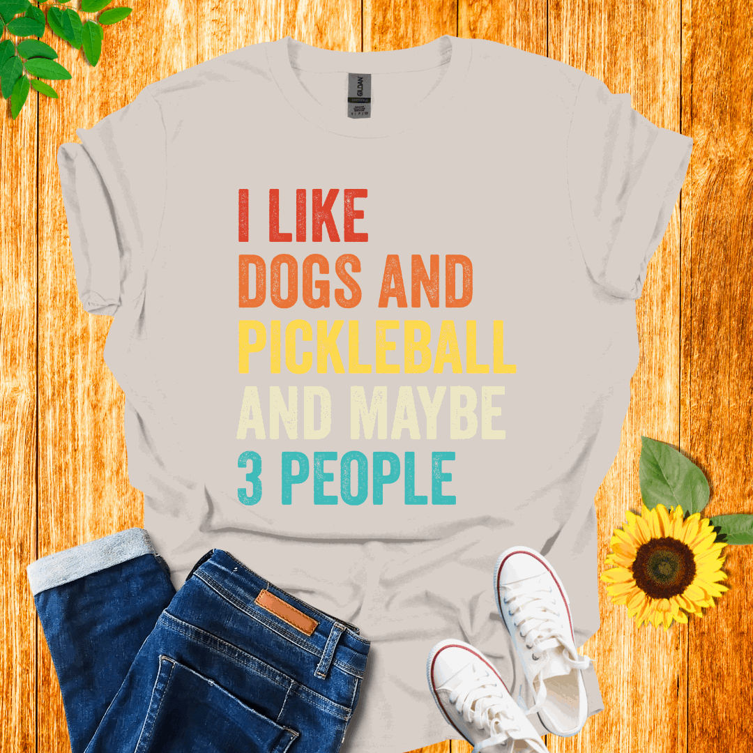 I Like Dogs, Pickleball And Maybe 3 People T-Shirt