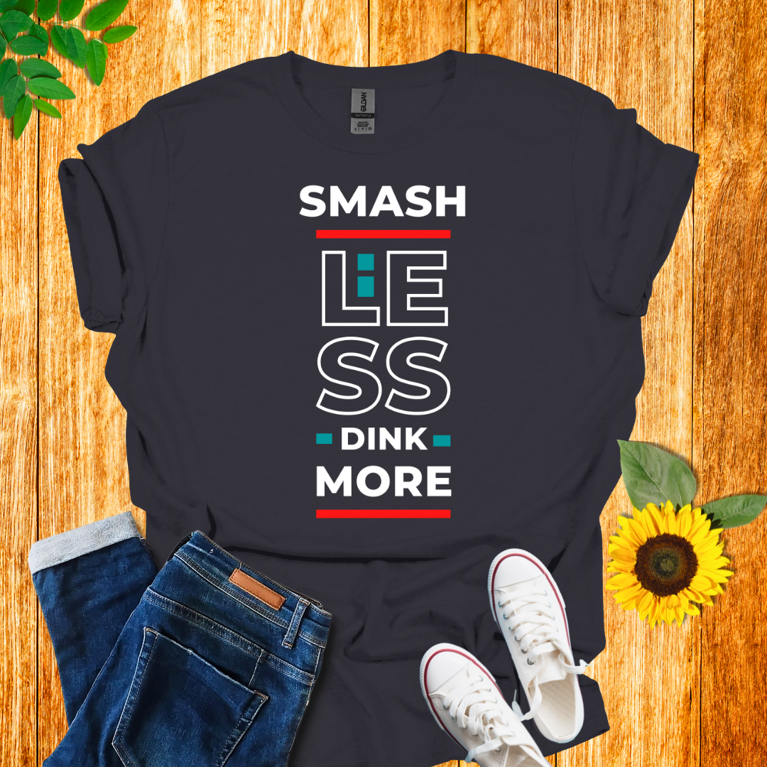 Smash Less Dink More T-Shirt