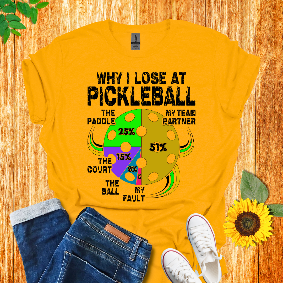 Why I Lose At Pickleball T-Shirt